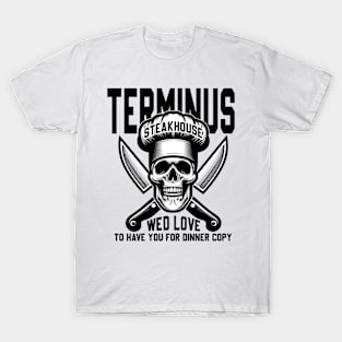 Terminus Steakhouse - We'd Love To Have You For Dinner T-Shirt